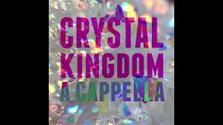 Crystal Kingdom A Cappella Cover [upl. by Patsis]