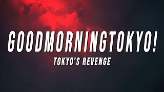 TOKYOS REVENGE  GOODMORNINGTOKYO Lyrics [upl. by Etneciv584]