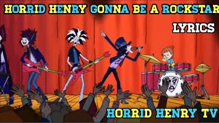 Horrid Henry Gonna Be A Rockstar Lyrics [upl. by Ainolloppa454]