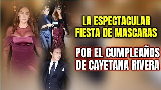 🔴La ESPECTACULAR FIESTA de CAYETANA RIVERA con MÁSCARAS VENECIANAS por su 25 CUMPLEAÑOS [upl. by Libbie]