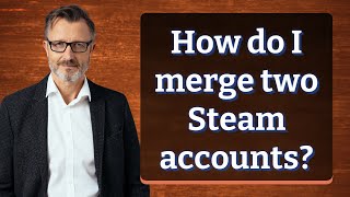 How do I merge two Steam accounts [upl. by Cira1]