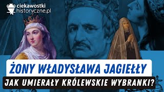 Żony Władysława Jagiełły Jak umierały królewskie wybranki [upl. by Jacynth]