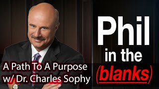 Phil in the Blanks A Path With A Purpose w Dr Charles Sophy EP97 [upl. by Arrek]