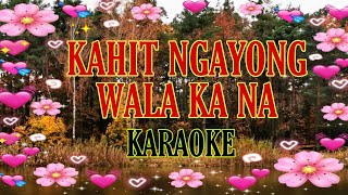 Kahit Ngayong Wala Ka Na  Karaoke [upl. by Yart]