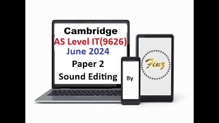 AS Level IT 9626 June 2024 Paper 2  Sound Editing [upl. by Suk]