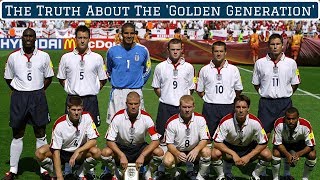 The Truth About Englands SoCalled Golden Generation [upl. by Fredette]