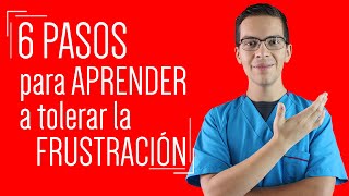 Guía para aprender a TOLERAR la FRUSTRACIÓN cuando las cosas van mal 6 pasos [upl. by Dnallor707]