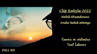 Clip Kabyle 2022  Nabil Ahemdouni Anda tedid atemzi full hd [upl. by Ylera952]