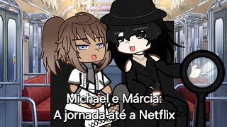 Michael e Márcia A jornada até a Netflix Michael Jackson Márcia Beyoncé Netflix Gacha [upl. by Chesney]