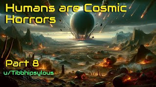 HFY Reddit Story Humans are Cosmic Horrors Part 8 [upl. by Lehcin845]