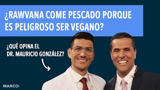 ¿Rawvana come pescado porque es peligroso ser vegano ¿Qué opina el Dr Mauricio González [upl. by Leinaj]