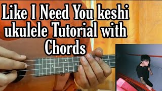 Like I Need You  keshi  ukulele Tutorial with Chords Lesson [upl. by Zadoc]