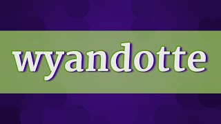 WYANDOTTE pronunciation • How to pronounce WYANDOTTE [upl. by Eilema]