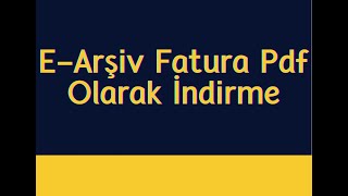 EArşiv Fatura Pdf Formatında Nasıl Kaydedilir [upl. by Manda142]