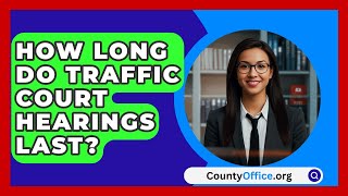 How Long Do Traffic Court Hearings Last  CountyOfficeorg [upl. by Eecak]