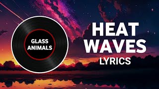 Glass Animals  Heat Waves  Lyrics 🎼 [upl. by Repsag227]