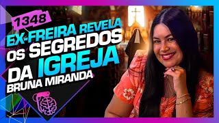 A VIDA DE UMA EXFREIRA BRUNA MIRANDA  Inteligência Ltda Podcast 1348 [upl. by Aeniah692]