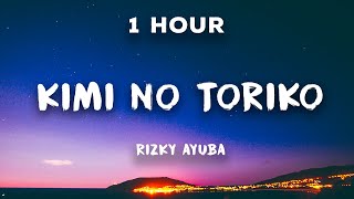 1 Hour Kimi No Toriko  Rizky Ayuba  1 Hour Loop  Ki minno tori ko ni natte shimae ba kitto [upl. by Malachy762]