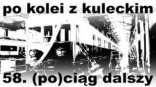 Po kolei z Kuleckim  Odcinek 58  Pociąg dalszy [upl. by Negiam]