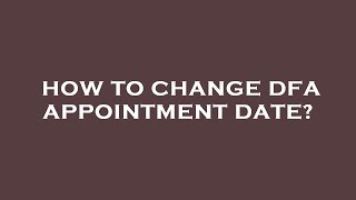 How to change dfa appointment date [upl. by Rendrag]