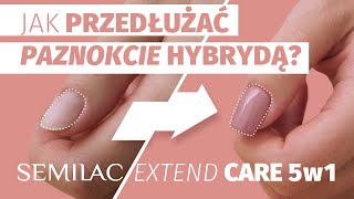 Jak przedłużyć paznokcie hybrydą Semilac Extend CARE 5w1 [upl. by Ches]