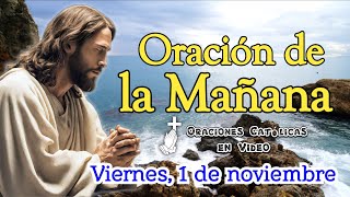 ORACIÓN DE LA MAÑANA VIERNES 1 DE NOVIEMBRE 2024 [upl. by Aihsiyt]