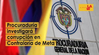 Corrupción en Contraloría del Meta será investigada por la Procuraduría [upl. by Bottali614]