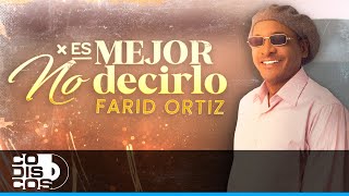 Es Mejor No Decirlo Farid Ortiz  Video [upl. by Cordova]