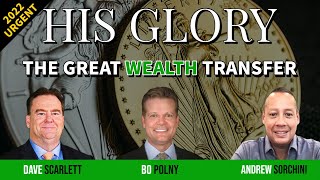 THE GREAT WEALTH TRANSFER 2022 HIS GLORY  Bo Polny Dave Scarlett Andrew Sorchini [upl. by Rialb914]