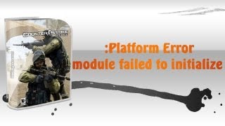 Platform Error module failed to initialize  CSS NO STEAM [upl. by Egdirdle180]