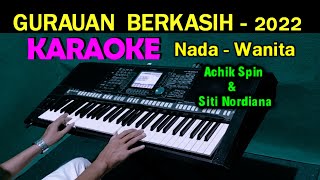 GURAUAN BERKASIH  Siti Nordiana amp Achik  KARAOKE Nada Wanita [upl. by Zeuqirdor823]