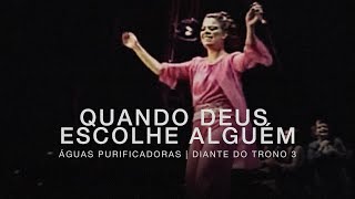 Quando Deus Escolhe Alguém  DVD Águas Purificadoras  Diante do Trono [upl. by Gabbi]