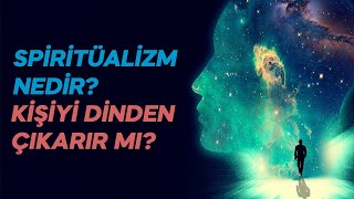 Spiritüalizm  Ruhçuluk nedir ve insanı Dinden çıkarır mı [upl. by Atteynad]