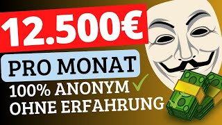 12500€ pro Monat OHNE dein Gesicht zu zeigen 💰Online Geld verdienen OHNE Erfahrung und Startkapital [upl. by Swiercz758]