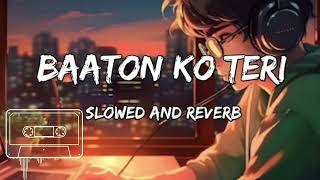 Baaton Ko Teri 🎧 Lofi song Slowed Lofi  Baaton Ko Teri Reverb And Slowed  Baaton Ko Teri Lofi [upl. by Gellman793]