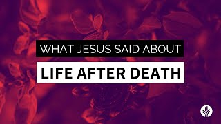 What Jesus Said About Life After Death [upl. by Joachima668]