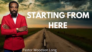 Starting From Here Pastor Woodson Long [upl. by Hatfield730]