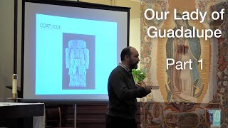 Introduction to Our Lady of Guadalupe Part One [upl. by Selway]