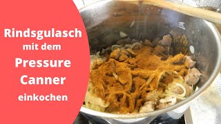 Rindsgulasch mit dem Pressure Canner einkochen [upl. by Aseral]