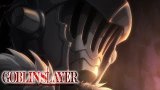 Goblin Slayer  GOBLIN SLAYER [upl. by Oiligriv]