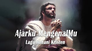 Ajarku MengenalMu  LIRIK LAGU ROHANI KRISTEN [upl. by Notgnirra]