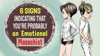 6 Signs Indicating that You’re Probably an Emotional Masochist [upl. by Hirsh783]