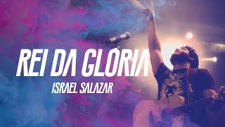 Israel Salazar  Rei da Glória [upl. by Nihi535]