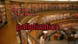 What does palletization mean [upl. by Nwahsid]