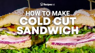 How To Make A Cold Cut Sandwich NO COOKING REQUIRED  Recipesnet [upl. by Hassadah]