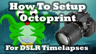 How To Setup Octoprint to take Timelapses with a DSLR camera [upl. by Penthea]