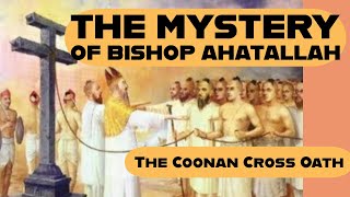 The Coonan Cross Oath A Kerala Mystery  Legend of Bishop Ahatallah [upl. by Any341]