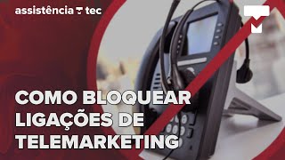 Como BLOQUEAR ligações de telemarketing definitivamente Assistência Tec 002 – TecMundo [upl. by Cacilia759]