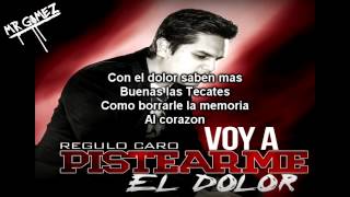 Regulo Caro  Voy A Pistearme El Dolor 2013 Con Letra [upl. by Enamrej]