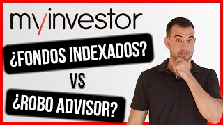 🚩 Fondos Indexados vs Robo Advisors  🔍 MyInvestor AL DETALLE  ¿Qué nos conviene más [upl. by Meggs201]